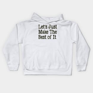 Let's Just Make The Best of It Kids Hoodie